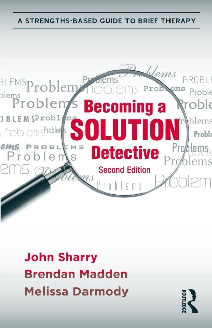Becoming a Solution Detective: A Strengths-Based Guide to Brief Therapy