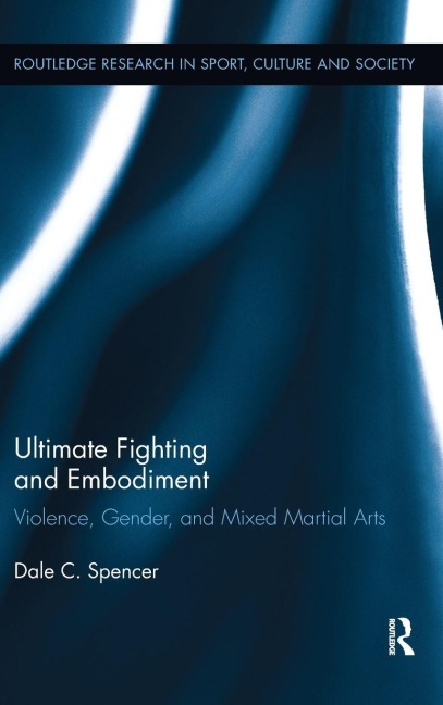Ultimate Fighting and Embodiment: Violence, Gender and Mixed Martial Arts