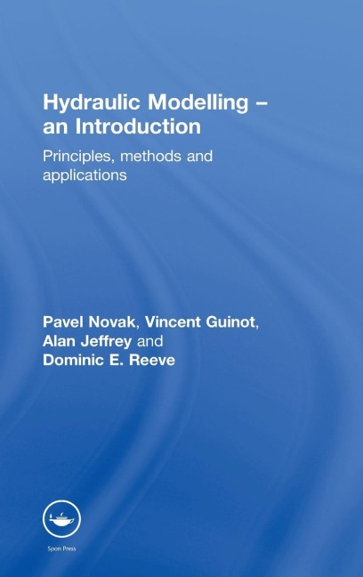 Hydraulic Modelling: An Introduction: Principles, Methods and Applications