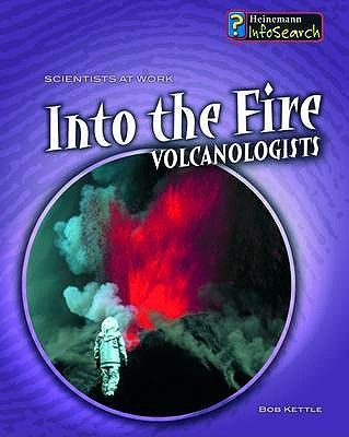 Into the Fire: Volcanologists. Paul Mason