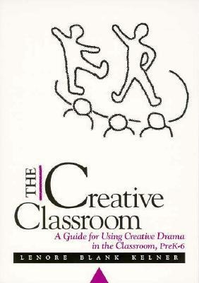 The Creative Classroom: A Guide for Using Creative Drama in the Classroom, Prek-6
