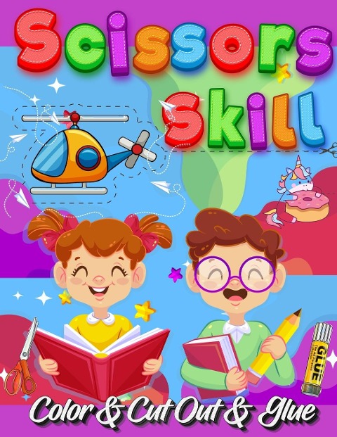 Scissors Skill Color And Cut Out And Glue: 30 Cutting and Paste Skills Workbook, Preschool and Kindergarten, Ages 3 to 5, Scissor Cutting, Fine Motor Skills, Hand-Eye Coordination Lets Cut Paper! | Color Interior