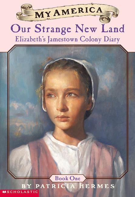 Elizabeths Jamestown Colony Diaries: Book One: Our Strange New Land