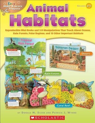 Easy Make & Learn Projects: Animal Habitats: Reproducible Mini-Books and 3-D Manipulatives That Teach about Oceans, Rain Forests, Polar Regions, and 12 Other Important Habitats