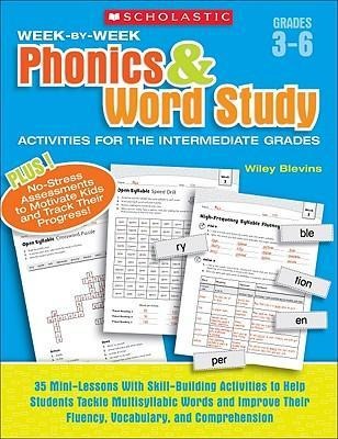 Week-By-Week Phonics & Word Study Activities for the Intermediate Grades: 35 Mini-Lessons with Skill-Building Activities to Help Students Tackle Multisyllabic Words and Improve Their Fluency, Vocabulary, and Comprehension