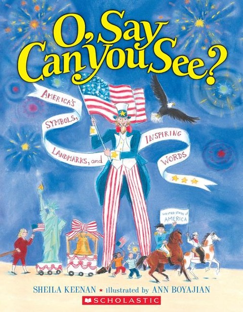 O, Say Can You See? Americas Symbols, Landmarks, and Important Words