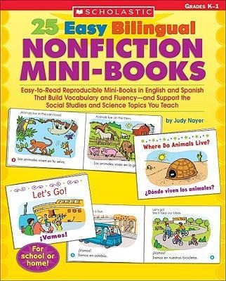 25 Easy Bilingual Nonfiction Mini-Books: Easy-To-Read Reproducible Mini-Books in English and Spanish That Build Vocabulary and Fluency--And Support th