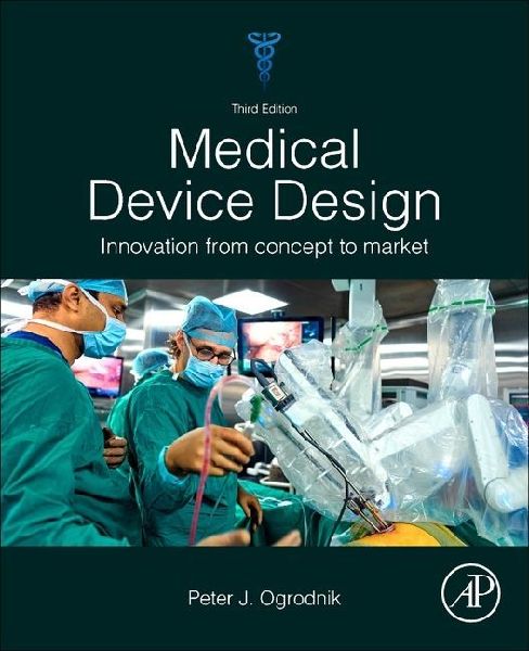 Medical Device Design: Innovation from Concept to Market