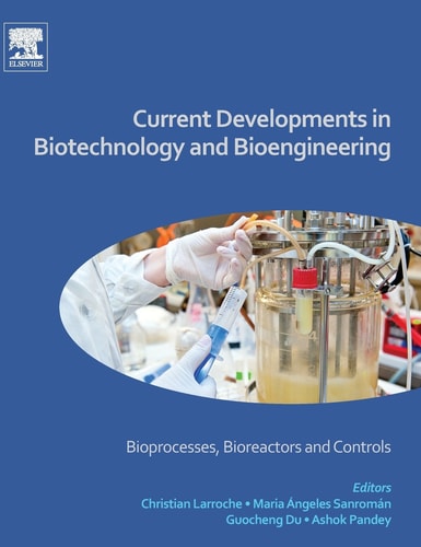 Current Developments in Biotechnology and Bioengineering Bioprocesses, Bioreactors and Controls