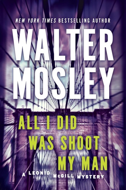 All I Did Was Shoot My Man: A Leonid McGill Mystery