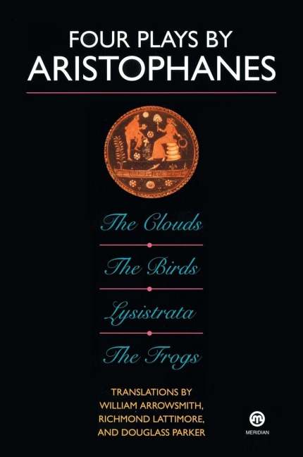 Four Plays by Aristophanes: The Birds; The Clouds; The Frogs; Lysistrata