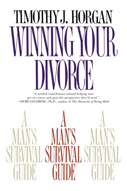 Winning Your Divorce: A Mans Survival Guide