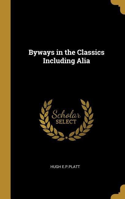 Byways in the Classics Including Alia