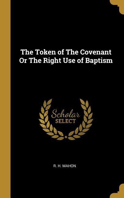 The Token of The Covenant Or The Right Use of Baptism