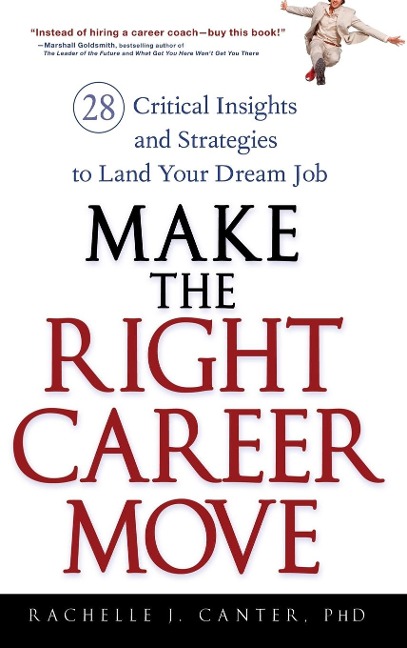 Make the Right Career Move: 28 Critical Insights and Strategies to Land Your Dream Job