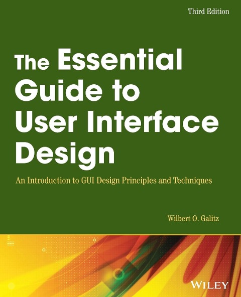 The Essential Guide to User Interface Design: An Introduction to GUI Design Principles and Techniques