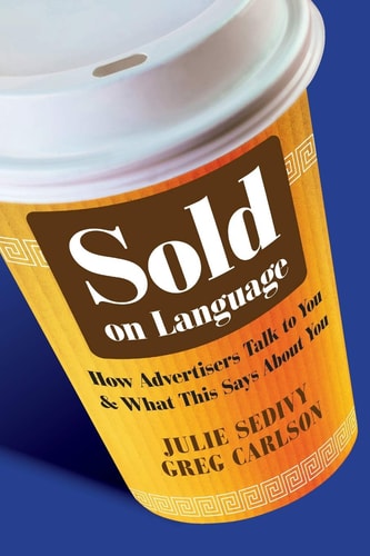Sold on Language How Advertisers Talk to You and What This Says About You