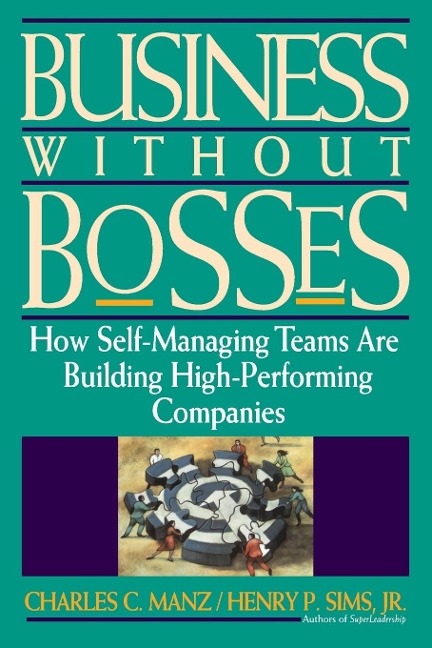 Business Without Bosses: How Self-Managing Teams Are Building High- Performing Companies