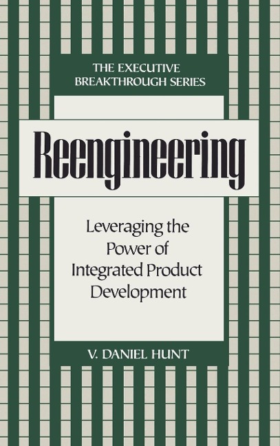 Reengineering: Leveraging the Power of Integrated Product Development