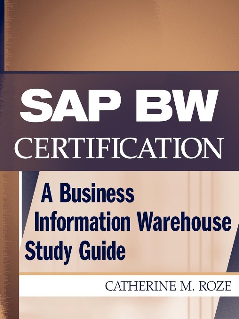SAP Bw Certification: A Business Information Warehouse Study Guide
