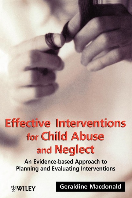 Effective Interventions for Child Abuse and Neglect: An Evidence-Based Approach to Planning and Evaluating Interventions