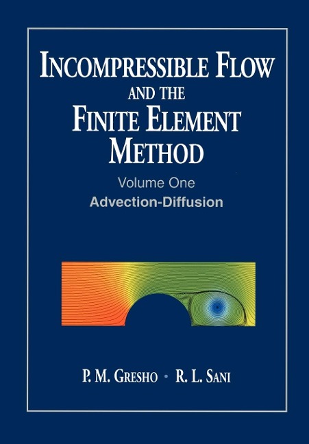 Incompressible Flow and the Finite Element Method, Volume 1: Advection-Diffusion and Isothermal Laminar Flow