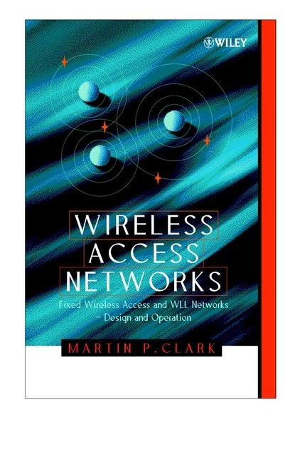 Wireless Access Networks: Fixed Wireless Access and Wll Networks -- Design and Operation