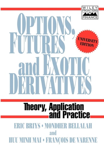 Options, Futures and Exotic Derivatives Theory, Application and Practice