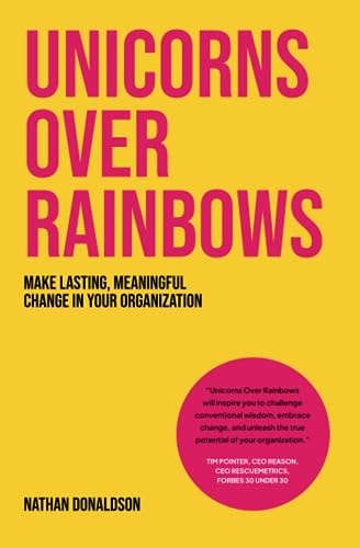 Unicorns Over Rainbows Make Lasting, Meaningful Change in Your Organization