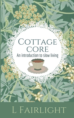 Cottagecore An Introduction to Slow Living