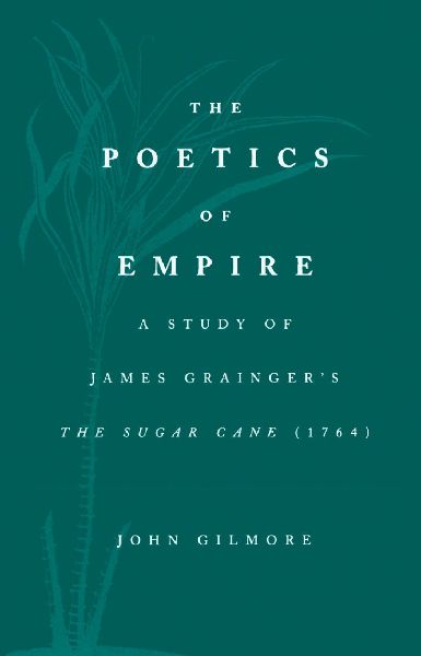 The Poetics of Empire: A Study of James Graingera S the Sugar Cane