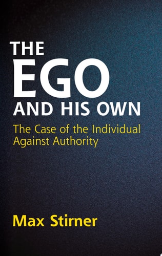 The Ego and His Own The Case of the Individual Against Authority