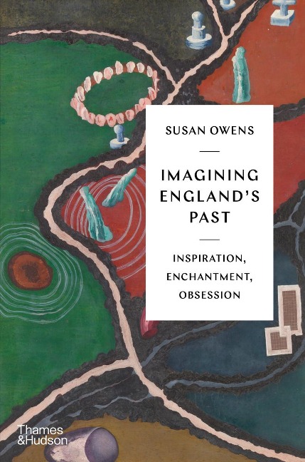 Imagining Englands Past: Inspiration, Enchantment, Obsession