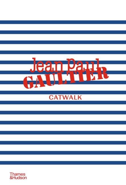 Jean Paul Gaultier Catwalk: The Complete Collections: Official and Authorized