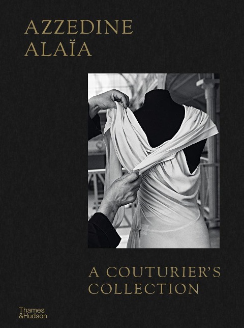 Azzedine Alaia: A Couturiers Collection