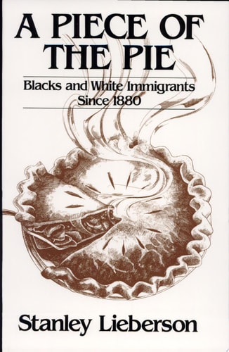 A Piece of the Pie Blacks and White Immigrants Since 1880