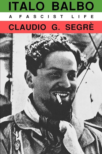 Italo Balbo A Fascist Life
