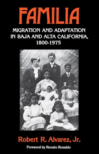 Familia Migration and Adaptation in Baja and Alta California, 1880-1975