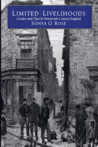 Limited Livelihoods Gender and Class in Nineteenth-Century England