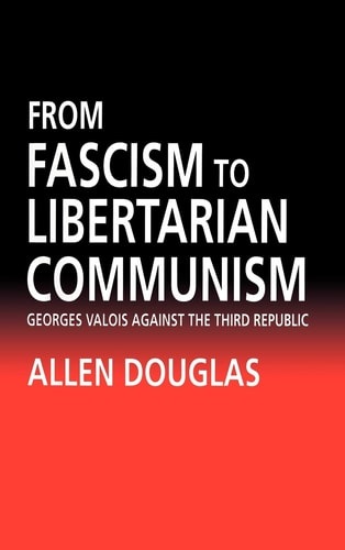 From Fascism to Libertarian Communism George Valois Against the Third Republic