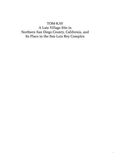 Tom-Kav A Late Luis Rey Site in Northern San Diego County, California, and Its PLace in the San Luis Rey Complex