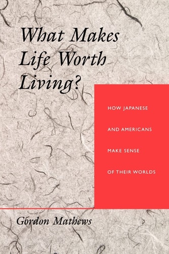 What Makes Life Worth Living? How Japanese and Americans Make Sense of Their Worlds