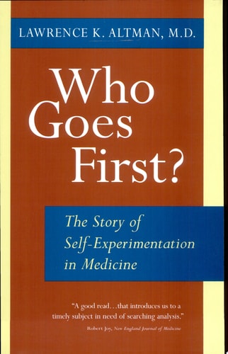 Who Goes First? The Story of Self-Experimentation in Medicine