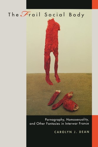 The Frail Social Body Pornography, Homosexuality, and Other Fantasies in Interwar France