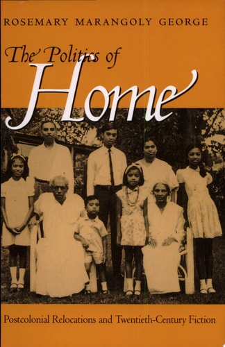 The Politics of Home Postcolonial Relocations and Twentieth-Century Fiction