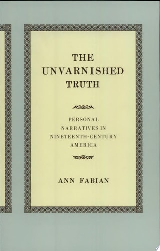 The Unvarnished Truth Personal Narratives in Nineteenth-Century America