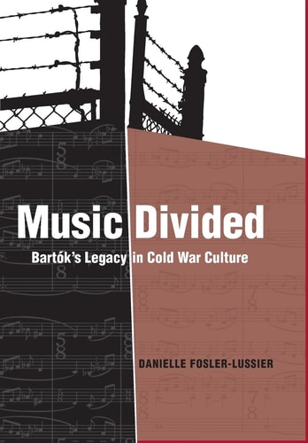 Music Divided Bartók’s Legacy in Cold War Culture