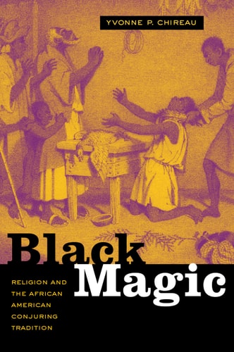 Black Magic Religion and the African American Conjuring Tradition