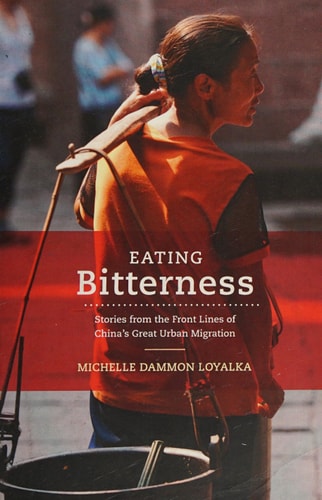 Eating Bitterness Stories from the Front Lines of China’s Great Urban Migration