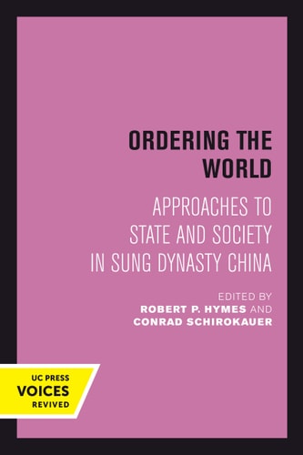 Ordering the World Approaches to State and Society in Sung Dynasty China